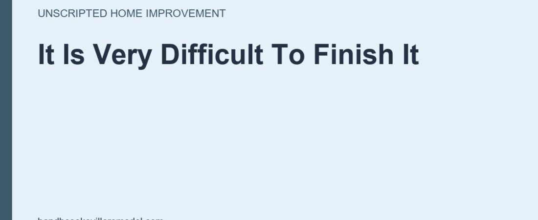 Easy To Start A Job, Hard To Finish One